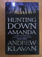 Anticariat: Andrew Klavan - Hunting Down Amanda
