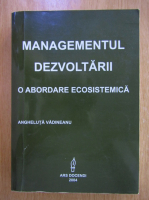 Angheluta Vadineanu - Managementul dezvoltarii. O abordare ecosistemica