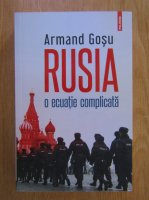 Anticariat: Armand Gosu - Rusia. O ecuatie complicata