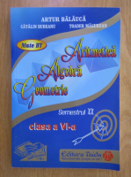 Anticariat: Artur Balauca - Aritmetica. Algebra. Geometrie. Clasa a VI-a, semestrul II