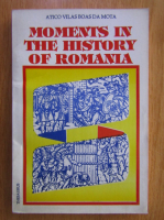 Anticariat: Atico Vilas Boas da Mota - Moments in The History of Romania