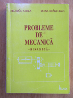 Anticariat: Attila Hegedus - Probleme de mecanica. Dinamica