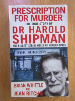 Anticariat: Brian Whittle - Prescription for Murder. The True Story of Dr. Harold Shipman