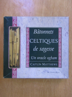 Anticariat: Caitlin Matthews - Batonnets celtiques de sagesse. Un oracle ogham