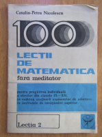 Anticariat: Catalin Petru Nicolescu - 100 lectii de matematica. Lectia 2