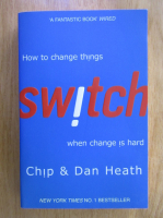 Anticariat: Chip Heath - Switch. How to Change Things when Change is Hard
