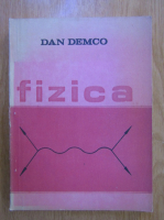 Dan Demco - Fizica. Bazele fizicii moderne