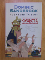 Anticariat: Dominic Sandbrook - Aventuri in timp. Cleopatra