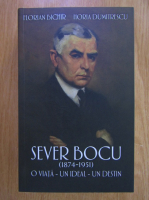 Florian Bichir - Sever Bocu 1874-1951. O viata, un ideal, un destin
