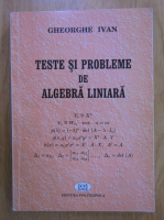 Gheorghe Ivan - Teste si probleme de algebra liniara