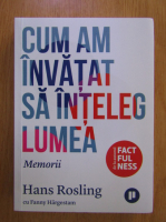 Hans Rosling - Cum am invatat sa inteleg lumea