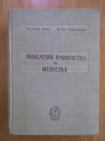 Anticariat: Ileana Banu - Indicatori radioactivi in medicina