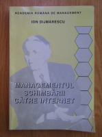 Ion Dijmarescu - Managementul schimbarii catre internet