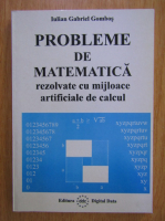 Iulian Gabriel Gombos - Probleme de matematica rezolvate cu mijloace artificiale de calcul