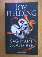 Anticariat: Joy Fielding - Sag Mami Good-Bye