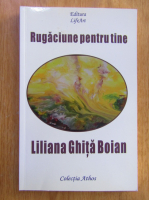 Liliana Ghita Boian - Rugaciune pentru tine