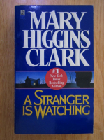 Anticariat: Mary Higgins Clark - A Stranger is Watching