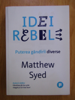 Matthew Syed - Idei rebele. Puterea gandirii rebele