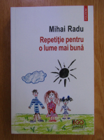 Mihai Radu - Repetitie pentru o lume mai buna