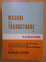 N. D. Dragomir - Masuri si traductoare. Masurari electrice si electronice ale marimilor electrice