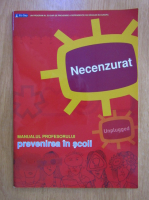 Necenzurat. Manualul profesorului. Prevenirea in scoli