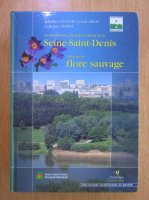 Anticariat: Sebastien Filoche - La biodiversite du departament de la Seine-Saint-Denis. Atlas de la flore sauvage