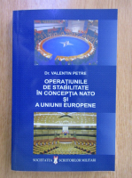 Valentin Petre - Operatiile de stabilitate in conceptia NATO si a Uniunii Europene