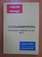 Valeriu Mangu - Contra Constitutia (volumul 1)