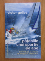 Victor Gelles - Pataniile unui sportiv pe ape