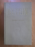 A. I. Kuprin - Opere alese (volumul 1)