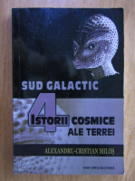 Alexandru Cristian Milos - Istorii cosmice ale Terrei, volumul 4. Sud galactic