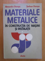 Alexandru Domsa - Materiale metalice in constructia de masini si intsalatii (volumul 1)