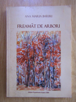 Ana Maria Barbu - Freamat de arbori