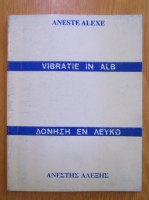 Aneste Alexe - Vibratie in alb (editie bilingva)