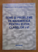 Camelia Farca - Teme si probleme de matematica pentru elevii claselor I-VI