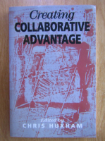 Anticariat: Chris Huxham - Creating Collaborative Advantage
