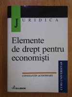 Constantin Acostioaei - Elemente de drept pentru economisti