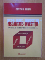 Costica Mihai - Fiscalitate-Investitii. Analiza si modelare econometrica