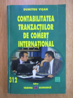 Dumitru Visan - Contabilitatea tranzactiilor de comert international (volumul )
