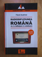 Anticariat: Filaret Acatrinei - Radiodifuziunea romana de la infiintare la etatizare