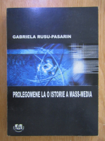 Gabriela Rusu Pasarin - Prolegomene la o istorie a mass-media