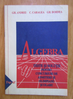 Gh. Andrei - Algebra. Teste si solutii pentru concursuri de admitere si olimpiade scolare