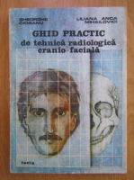 Gh. Ciobanu - Ghid practic de tehnica radiologica cranio-faciala
