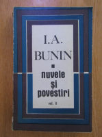 I. A. Bunin - Nuvele si povestiri (volumul 2)
