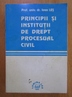 Ioan Les - Principii si institutii de drept procesual civil (volumul 1)