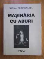 Ioana Craciunescu - Masina cu aburi