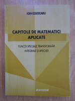 Ion Cojocaru - Capitole de matematici aplicate
