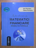 Ion Purcaru - Introducere in matematici financiare. Modele si formule