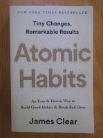James Clear - Atomic Habits. Tiny Changes, Remarkable Results
