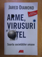 Jared Diamond - Arme, virusuri, otel. Soarta societatilor umane
